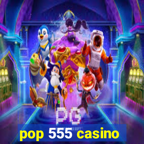 pop 555 casino